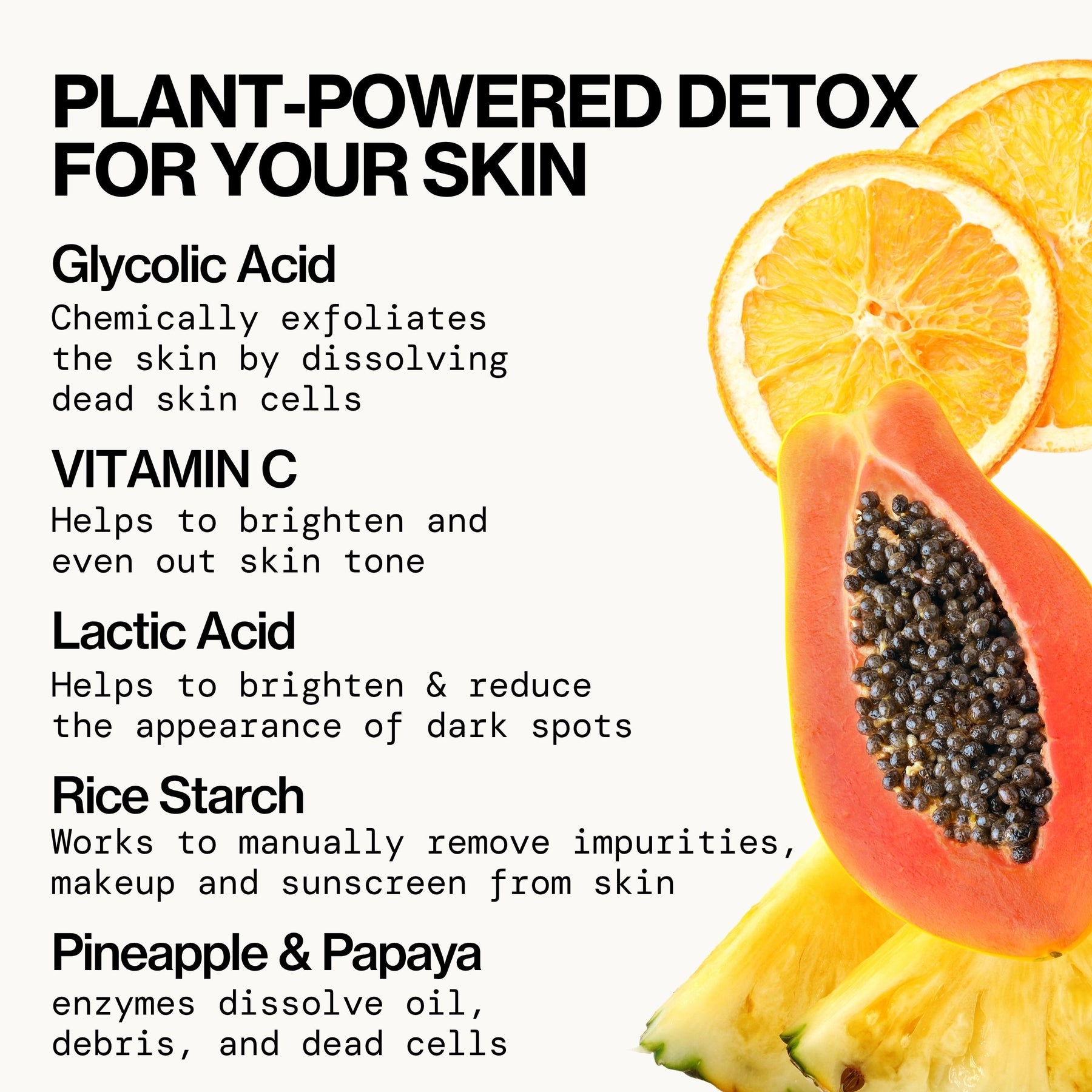 A skincare ingredient infographic with the headline 'PLANT-POWERED DETOX FOR YOUR SKIN' on a white background. The left side lists benefits for skin: Glycolic Acid, Vitamin C, Lactic Acid, Rice Starch, and Pineapple & Papaya.