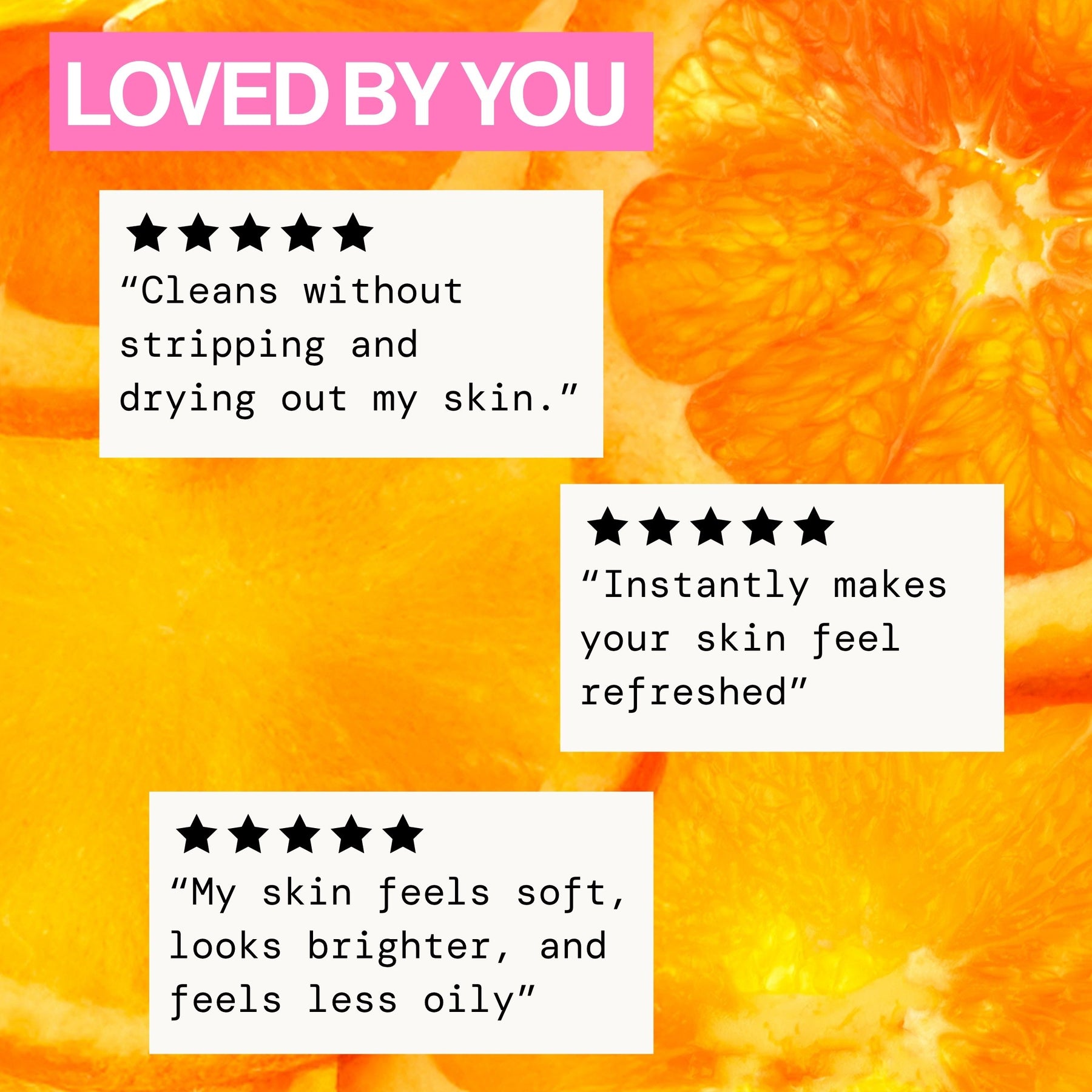 Promotional graphic with three white text boxes showing customer reviews over a bright orange citrus slice background. The top pink header reads 'LOVED BY YOU'.