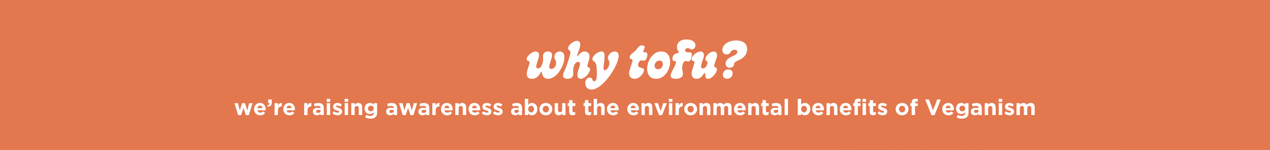 why tofu? to raise awareness about the environmental benefits of veganism.